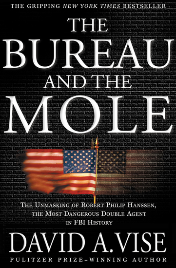 The Bureau and the Mole - The Unmasking of Robert Philip Hanssen the Most Dangerous Double Agent in FBI History - cover