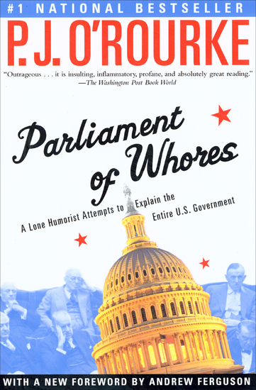 Parliament of Whores - A Lone Humorist Attempts to Explain the Entire US Government - cover