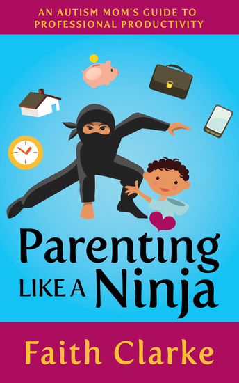 Parenting Like a Ninja - An Autism Mom’s Guide to Professional Productivity - cover