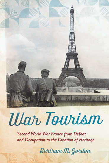 War Tourism - Second World War France from Defeat and Occupation to the Creation of Heritage - cover
