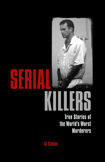 Serial Killers - True Stories of the World's Worst Murderers - cover