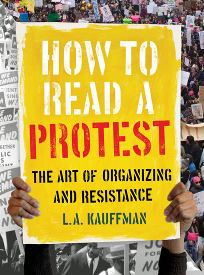 How to Read a Protest - The Art of Organizing and Resistance - cover