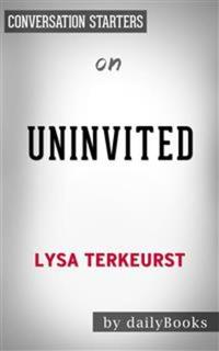 Uninvited: Living Loved When You Feel Less Than Left Out and Lonely​​​​​​​ by Lysa TerKeurst​​​​​​​ | Conversation Starters