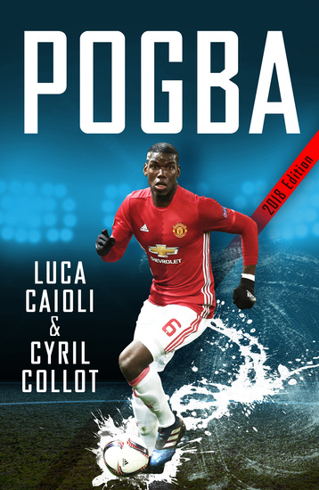 Pogba - The rise of Manchester United's Homecoming Hero - cover