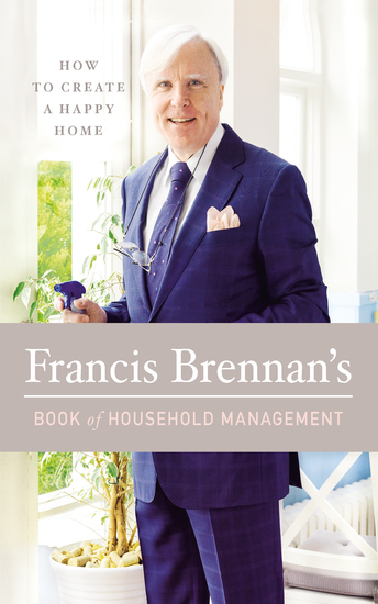 Francis Brennan's Book of Household Management - How to Create a Happy Home - cover