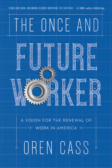 The Once and Future Worker - A Vision for the Renewal of Work in America - cover