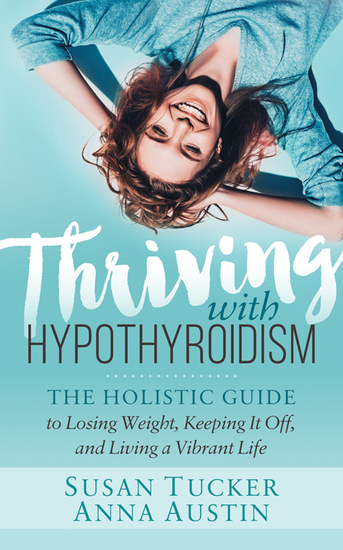 Thriving with Hypothyroidism - The Holistic Guide to Losing Weight Keeping It Off and Living a Vibrant Life - cover