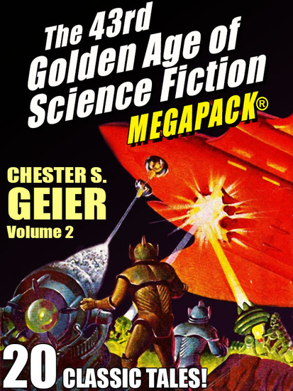 The 43rd Golden Age of Science Fiction MEGAPACK®: Chester S Geier Vol 2 - cover