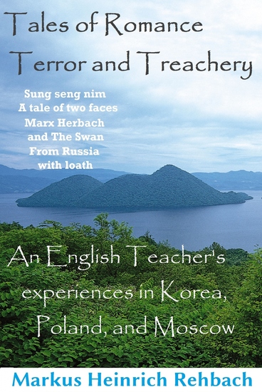 Tales Of Romance Terror And Treachery - Cautionary Tales Of An English Speaker's Experiences In Korea Poland And Moscow - cover
