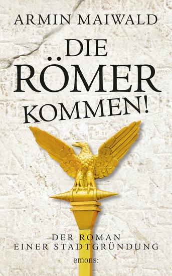 Die Römer kommen! - Der Roman einer Stadtgründung (AT) - cover