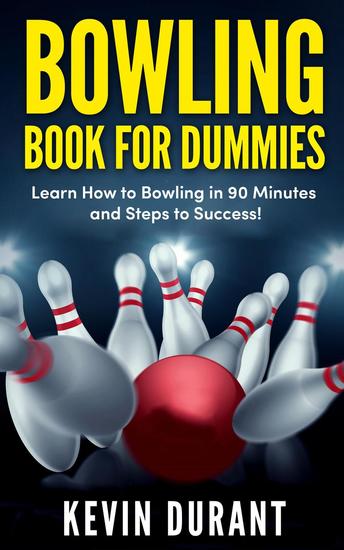 Bowling Book For Dummies:learn how to bowling in 90 minutes and steps to success! - cover