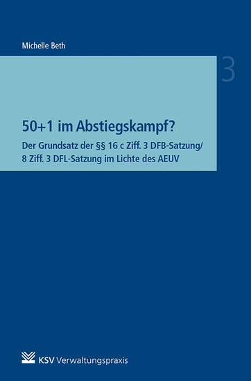 50+1 im Abstiegskampf? - Der Grundsatz der §§ 16 c Ziff 3 DFB-Satzung 8 Ziff 3 DFL-Satzung im Lichte des AEUV - cover