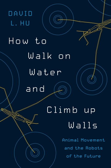 How to Walk on Water and Climb up Walls - Animal Movement and the Robots of the Future - cover