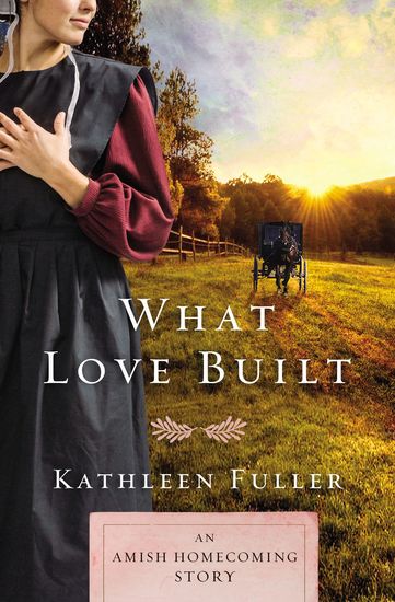 What Love Built - An Amish Homecoming Story - cover