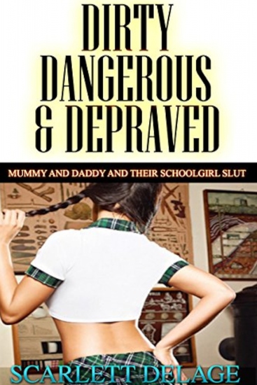 Mummy And Daddy And Their Schoolgirl Slut - Dirty Dangerous And Depraved - cover