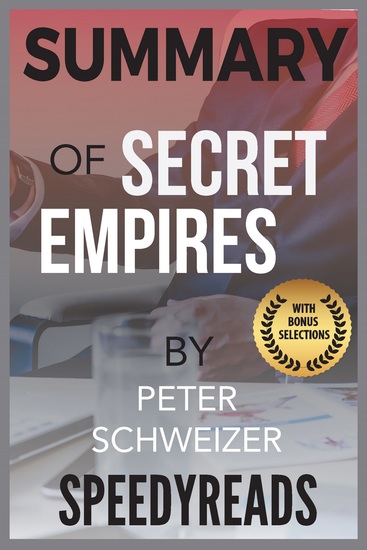 Summary of Secret Empires - How the American Political Class Hides Corruption and Enriches Family and Friends - cover
