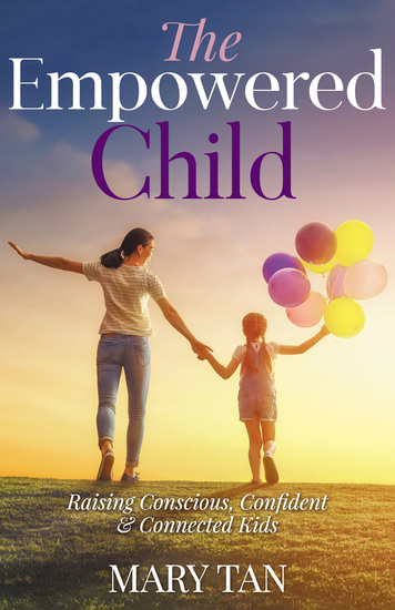 The Empowered Child - Raising Conscious Confident and Connected Kids - cover