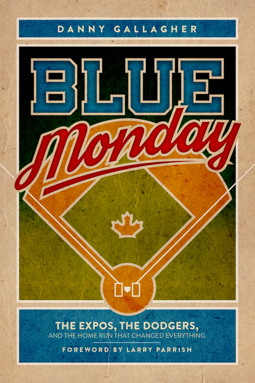 Blue Monday - The Expos the Dodgers and the Home Run That Changed Everything - cover