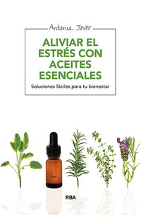 Aliviar el estrés con aceites esenciales - Soluciones fáciles para tu bienestar
