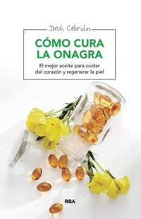 Cómo cura la onagra - El mejor aceite para cuidar del corazón y regenerar la piel