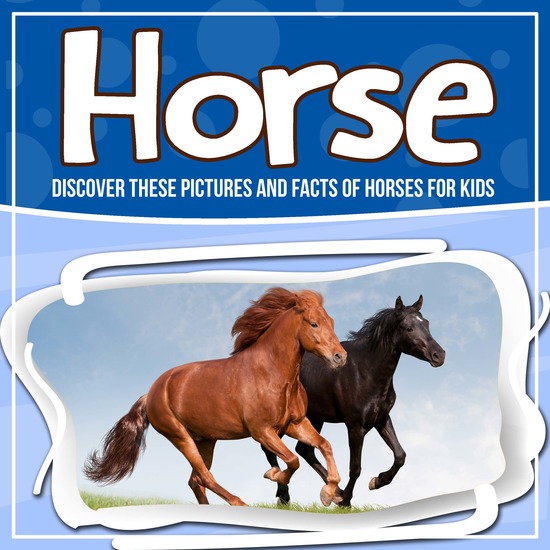 Horse: Discover These Pictures And Facts Of Horses For Kids - cover