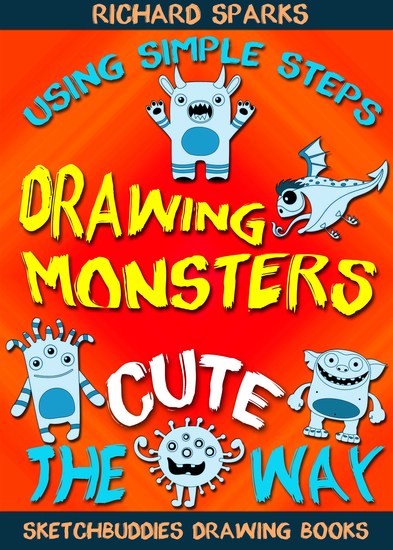 Drawing Monsters the Cute Way - How to Draw Monsters for Kids in Simple Steps - cover