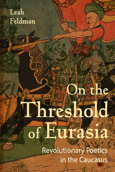 On the Threshold of Eurasia - Revolutionary Poetics in the Caucasus - cover