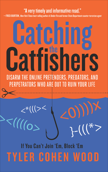 Catching the Catfishers - Disarm the Online Pretenders Predators and Perpetrators Who Are Out to Ruin Your Life - cover