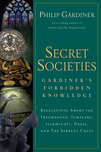 Secret Societies - Revelations About the Freemasons Templars Illuminati Nazis and the Serpent Cults