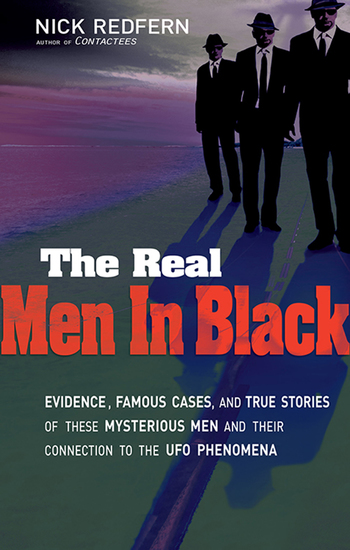 The Real Men In Black - Evidence Famous Cases and True Stories of These Mysterious Men and their Connection to UFO Phenomena - cover