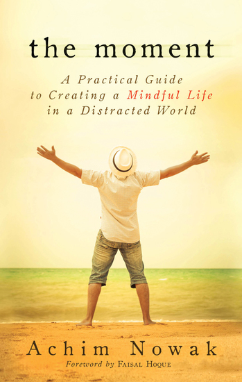 The Moment - A Practical Guide to Creating a Mindful Life in a Distracted World - cover