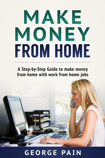 Make Money From Home - A Step-by-Step Guide to make money from home with work from home jobs - cover