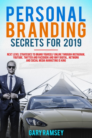 Personal Branding Secrets For 2019 - Next Level Strategies to Brand Yourself Online through Instagram YouTube Twitter and Facebook And Why Digital Network and Social Media Marketing is King - cover