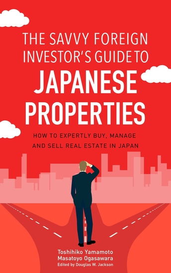 The Savvy Foreign Investor’s Guide to Japanese Properties - How to Expertly Buy Manage and Sell Real Estate in Japan - cover