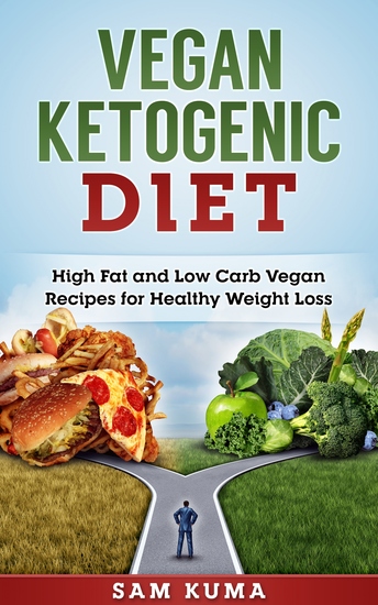 Vegan Ketogenic Diet Cookbook - High Fat and Low Carb Vegan Recipes for Healthy Weight Loss - cover