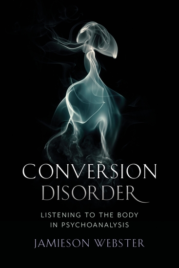 Conversion Disorder - Listening to the Body in Psychoanalysis - cover
