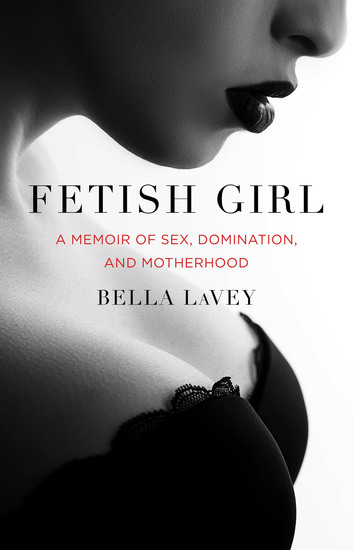 Fetish Girl - A Memoir of Sex Domination and Motherhood - cover