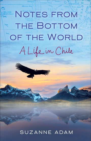 Notes from the Bottom of the World - A Life in Chile - cover