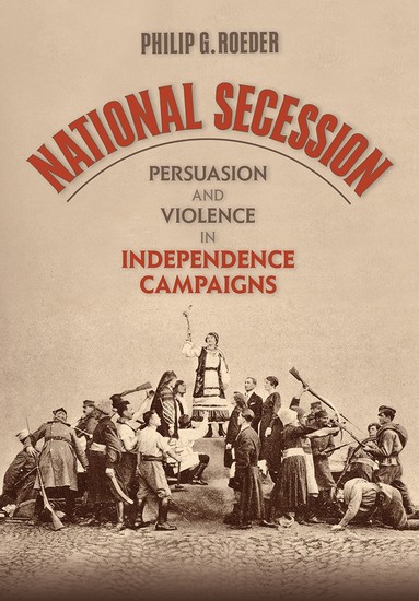 National Secession - Persuasion and Violence in Independence Campaigns - cover