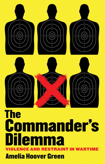 The Commander's Dilemma - Violence and Restraint in Wartime - cover