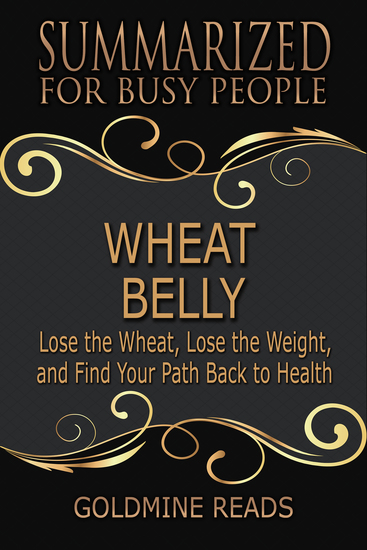 Wheat Belly - Summarized for Busy People - Lose the Wheat Lose the Weight and Find Your Path Back to Health - cover