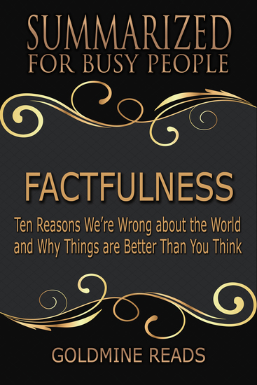 Factfulness - Summarized for Busy People - Ten Reasons We’re Wrong About the World and Why Things Are Better Than You Think - cover