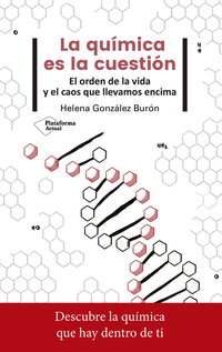 La química es la cuestión - El orden de la vida y el caos que llevamos encima