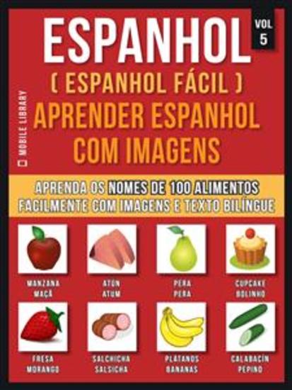 Espanhol Espanhol Facil Aprender Espanhol Com Imagens Vol 5 Aprenda O Nome De 100 Alimentos Facilmente Com Imagens E Texto Bilingue Read Book Online