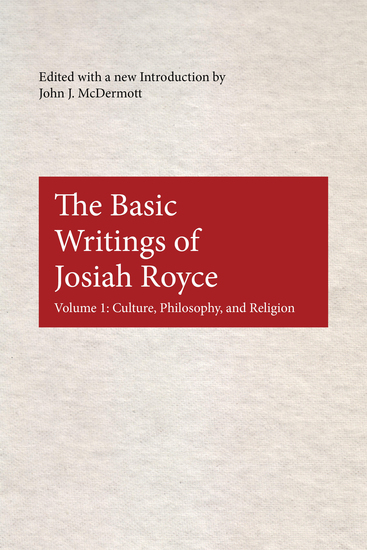 The Basic Writings of Josiah Royce Volume I - Culture Philosophy and Religion - cover