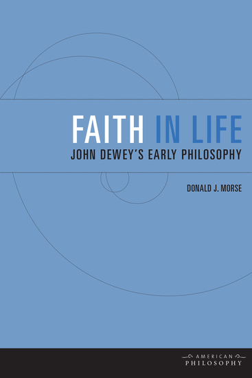 Faith in Life - John Dewey's Early Philosophy - cover