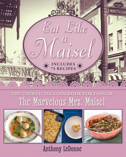 Eat Like a Maisel - The Unofficial Cookbook for Fans of The Marvelous Mrs Maisel - cover