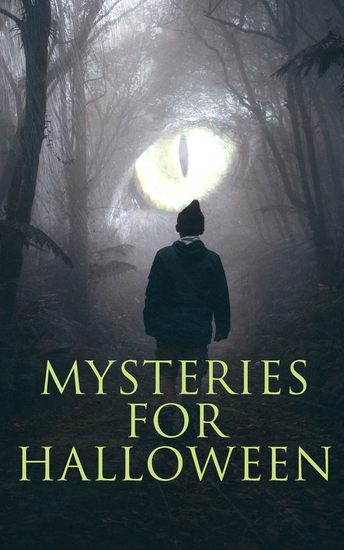 Mysteries for Halloween - 60+ Occult & Supernatural Cases Ghost Stories and Murder Mysteries: The Black Hand The Birth Mark The Oblong Box The Horla The Haunted and the Haunters When the World Was Young Ligeia… - cover