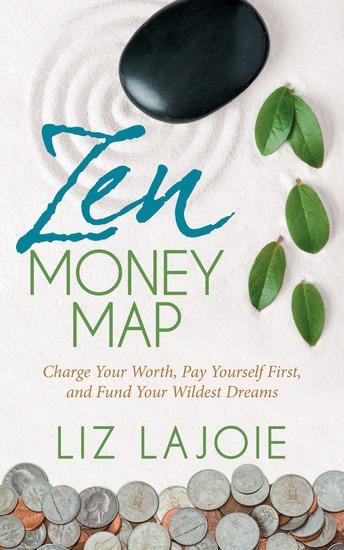 Zen Money Map - Charge Your Worth Pay Yourself First and Fund Your Wildest Dreams - cover