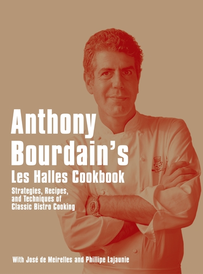 Anthony Bourdain's Les Halles Cookbook - Strategies Recipes and Techniques of Classic Bistro Cooking - cover